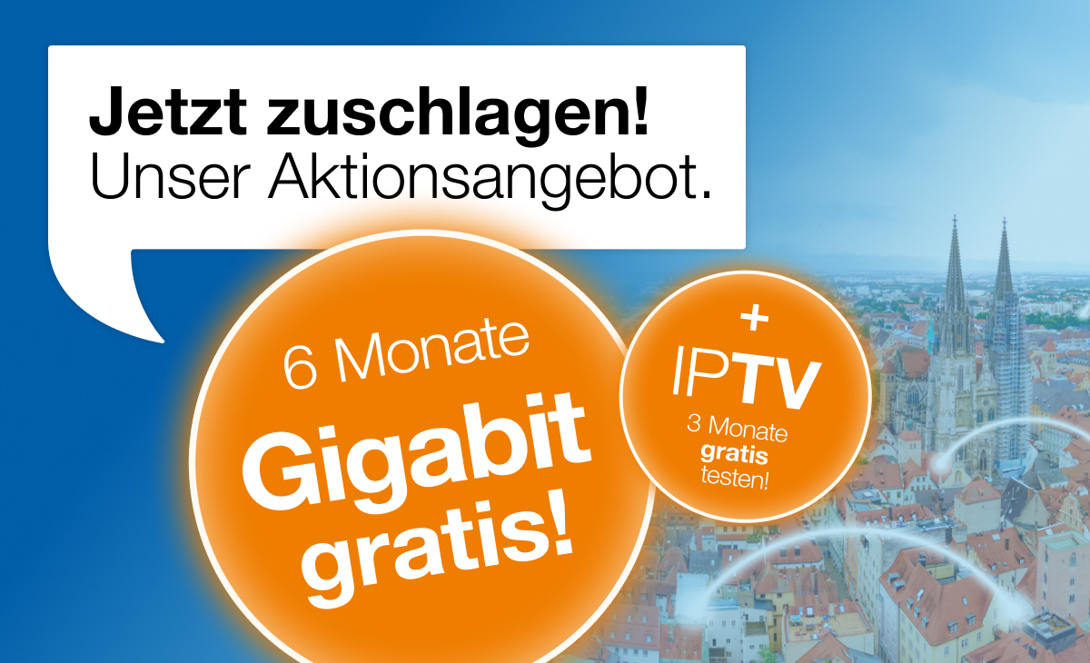 Werbegrafik mit blauem Hintergrund und der Skyline von Regensburg, die ein Aktionsangebot bewirbt: 'Jetzt zuschlagen! Unser Aktionsangebot.' In zwei orangefarbenen Kreisen steht: '6 Monate Gigabit gratis!' und '+ IPTV 3 Monate gratis testen!'.